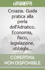 Croazia. Guida pratica alla perla dell‘Adriatico. Economia, fisco, legislazione, obblighi valutari Pagamento Sicuro