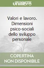 Valori e lavoro. Dimensioni psico-sociali dello sviluppo personale Occasione Imperdibile