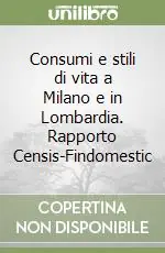 Consumi e stili di vita a Milano e in Lombardia. Rapporto Censis-Findomestic Occasione Imperdibile