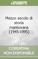 Mezzo secolo di storia mantovana (1945-1995) Occasione