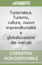 Ordina Subito Turismatica. Turismo, cultura, nuove imprenditorialità e globalizzazione dei mercati