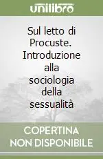 Ultimissimo Modello Sul letto di Procuste. Introduzione alla sociologia della sessualità