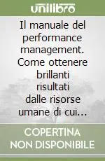 Il manuale del performance management. Come ottenere brillanti risultati dalle risorse umane di cui disponete Consegna Rapida