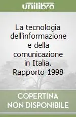 La tecnologia dell‘informazione e della comunicazione in Italia. Rapporto 1998 Acquista Ora