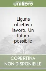 Subito Disponibile Liguria obiettivo lavoro. Un futuro possibile