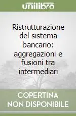 Occasione Imperdibile Ristrutturazione del sistema bancario aggregazioni e fusioni tra intermediari