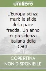 Ultima Occasione L‘Europa senza muri le sfide della pace fredda. Un anno di presidenza italiana della CSCE