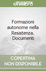 Formazioni autonome nella Resistenza. Documenti Di Tendenza