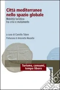 Bestseller Città mediterranee nello spazio globale. Mobilità turistica tra crisi e mutamento