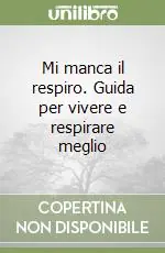 Mi manca il respiro. Guida per vivere e respirare meglio Popolare