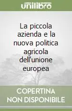 La piccola azienda e la nuova politica agricola dell‘unione europea Must-Have