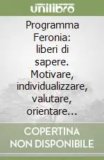 Programma Feronia liberi di sapere. Motivare, individualizzare, valutare, orientare negli istituti professionali Economico
