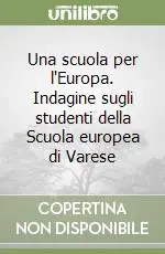 Una scuola per l‘Europa. Indagine sugli studenti della Scuola europea di Varese Direttamente Dal Produttore