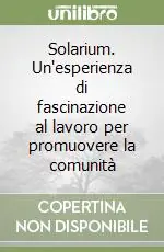 Solarium. Un‘esperienza di fascinazione al lavoro per promuovere la comunità Offerta Lampo