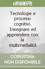Ultimissimo Modello Tecnologie e processi cognitivi. Insegnare ed apprendere con la multimedialità