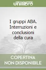 I gruppi ABA. Interruzioni e conclusioni della cura Compra Online