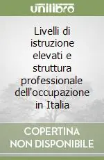 Compra Adesso Livelli di istruzione elevati e struttura professionale dell‘occupazione in Italia