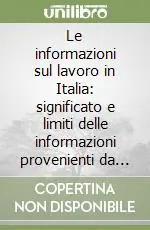 Consegna Rapida Le informazioni sul lavoro in Italia significato e limiti delle informazioni provenienti da indagini sulle famiglie