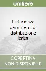 Quantità Limitata L‘efficienza dei sistemi di distribuzione idrica