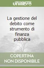 La gestione del debito come strumento di finanza pubblica Prezzo Ridotto