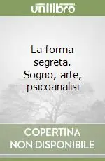 Consegna Rapida La forma segreta. Sogno, arte, psicoanalisi