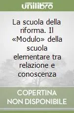 Solo Oggi La scuola della riforma. Il «Modulo» della scuola elementare tra relazione e conoscenza