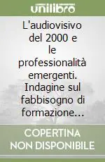 Bestseller L‘audiovisivo del 2000 e le professionalità emergenti. Indagine sul fabbisogno di formazione delle imprese del settore