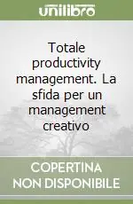 Reso Gratuito Totale productivity management. La sfida per un management creativo