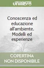 Conoscenza ed educazione all‘ambiente. Modelli ed esperienze Ordina Subito