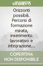 Orizzonti possibili. Percorsi di formazione mirata, inserimento lavorativo e integrazione sociale di persone con disabilità intellettiva in Lombardia Offerta Lampo