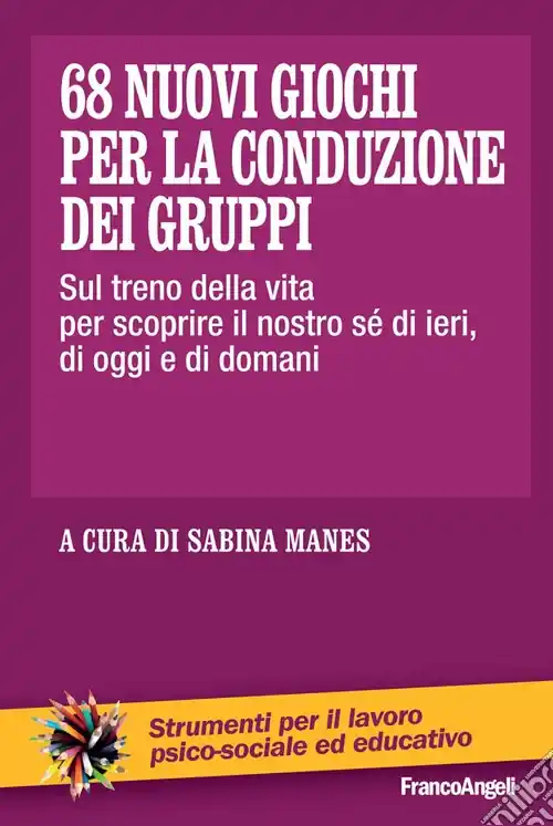 Ordina Subito 68 nuovi giochi per la conduzione dei gruppi. Sul treno della vita per scoprire il nostro sé di ieri, di oggi e di domani