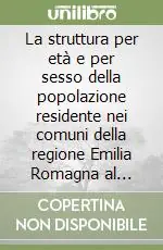 Soddisfatti O Rimborsati La struttura per età e per sesso della popolazione residente nei comuni della regione Emilia Romagna al 1/1/1999