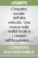 L‘impatto sociale dell‘alta velocità. Una ricerca sulle realtà locali e i cantieri nell‘Appennino emiliano Occasione