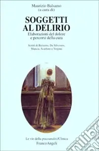 Offerta Del Giorno Soggetti al delirio. Elaborazioni del dolore e percorsi della cura
