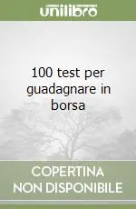 Ultimissimo Modello 100 test per guadagnare in borsa