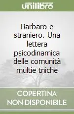 Ultime Pezzi Barbaro e straniero. Una lettera psicodinamica delle comunità multie tniche