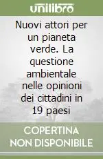 Nuovi attori per un pianeta verde. La questione ambientale nelle opinioni dei cittadini in 19 paesi Affare