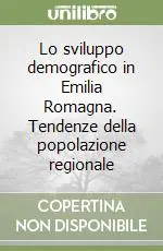 Prezzo Ridotto Lo sviluppo demografico in Emilia Romagna. Tendenze della popolazione regionale