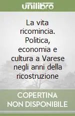 La vita ricomincia. Politica, economia e cultura a Varese negli anni della ricostruzione Ultime Pezzi
