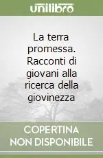 La terra promessa. Racconti di giovani alla ricerca della giovinezza Soddisfatti O Rimborsati