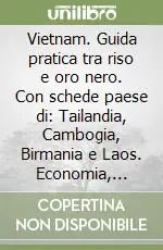 Vietnam. Guida pratica tra riso e oro nero. Con schede paese di Tailandia, Cambogia, Birmania e Laos. Economia, fisco, legislazione, obblighi valutari Ultima Occasione