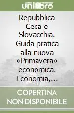 Non Perdere Repubblica Ceca e Slovacchia. Guida pratica alla nuova «Primavera» economica. Economia, fisco, legislazione, obblighi valutari
