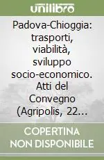 Occasione Imperdibile Padova-Chioggia trasporti, viabilità, sviluppo socio-economico. Atti del Convegno (Agripolis, 22 giugno 1998)