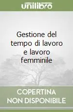 Promozione Esclusiva Gestione del tempo di lavoro e lavoro femminile