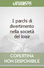 I parchi di divertimento nella società del loisir Di Tendenza