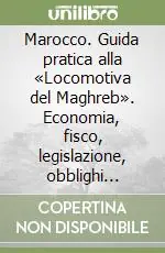 Spedito Oggi Marocco. Guida pratica alla «Locomotiva del Maghreb». Economia, fisco, legislazione, obblighi valutari