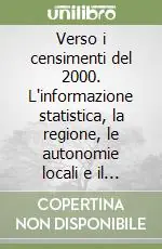 Verso i censimenti del 2000. L‘informazione statistica, la regione, le autonomie locali e il Sistan Di Tendenza