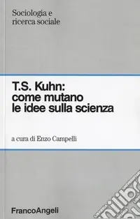 Ultime Pezzi T. S. Kuhn come mutano le idee sulla scienza