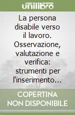 Pagamento Sicuro La persona disabile verso il lavoro. Osservazione, valutazione e verifica strumenti per l‘inserimento lavorativo