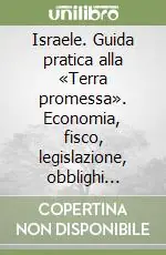 Professionale Israele. Guida pratica alla «Terra promessa». Economia, fisco, legislazione, obblighi valutari